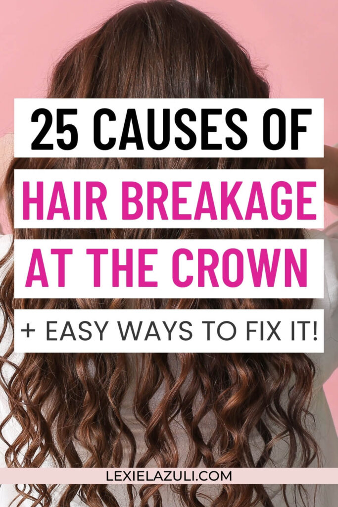 Pinterest Pin: woman with long brown wavy hair with text overlay: "25 causes of hair breakage at the crown + easy ways to fix it"